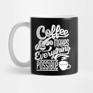 Coffee makes everything possible, coffee slogan white letters Mug